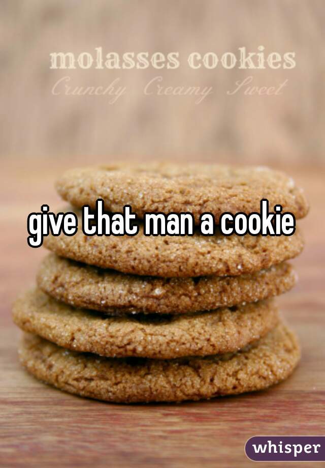 give that man a cookie