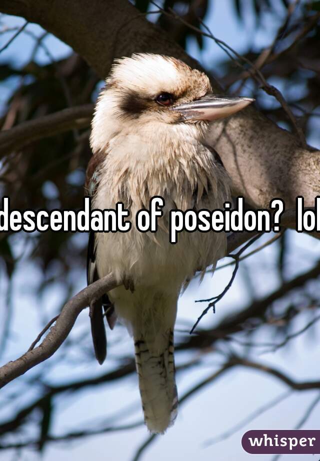 descendant of poseidon?  lol