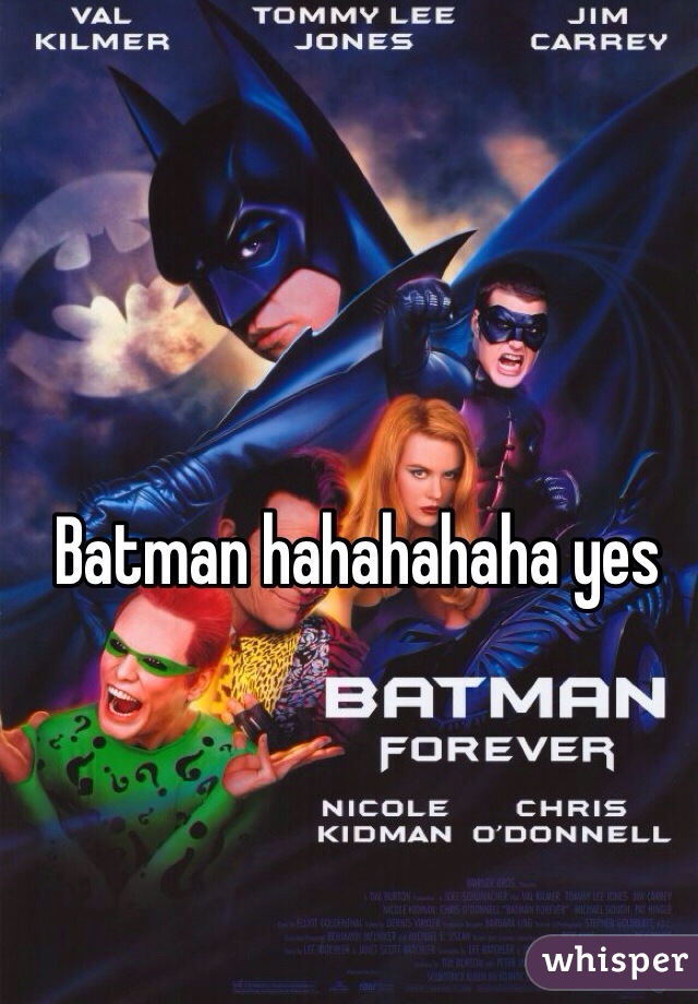 Batman hahahahaha yes