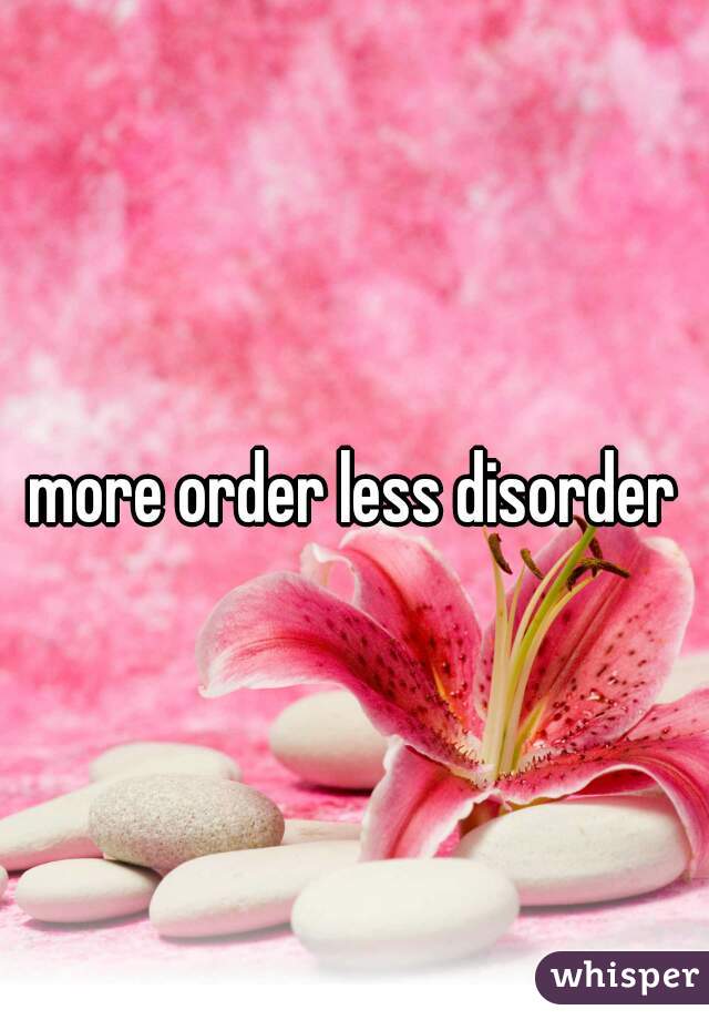 more order less disorder