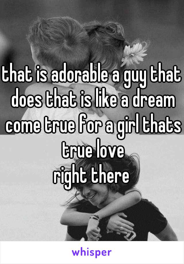 that is adorable a guy that does that is like a dream come true for a girl thats true love
right there