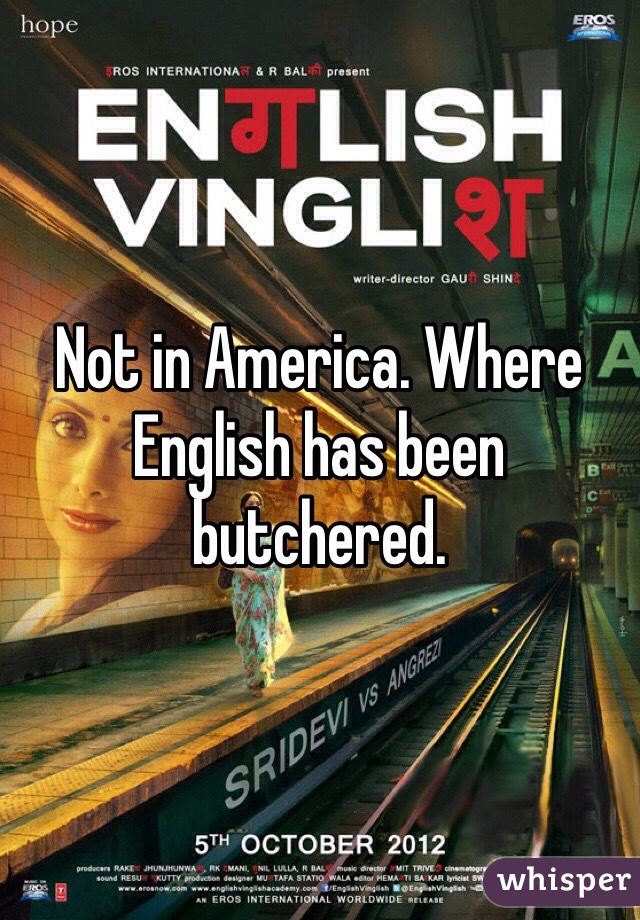 Not in America. Where English has been butchered.