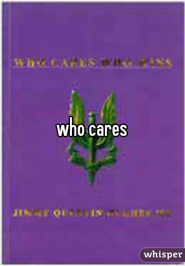 who cares