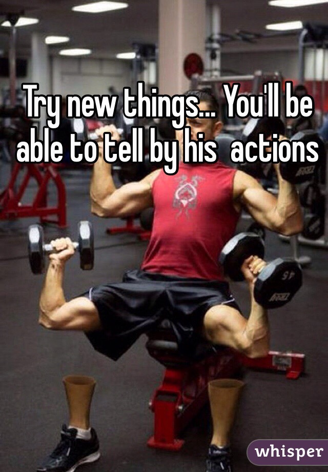 Try new things... You'll be able to tell by his  actions 