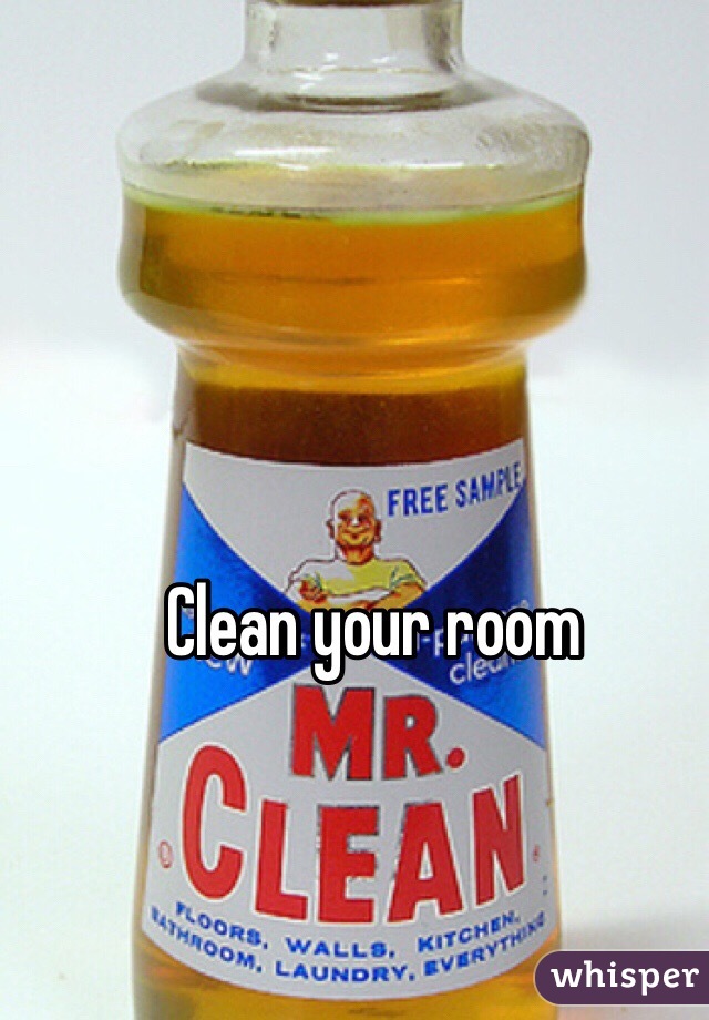 Clean your room