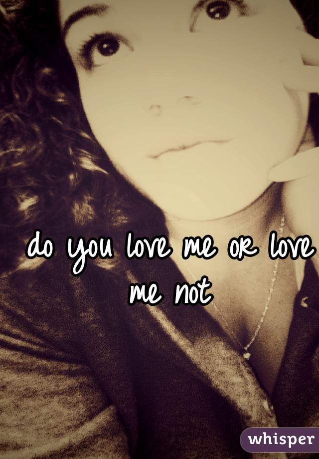 do you love me or love me not 