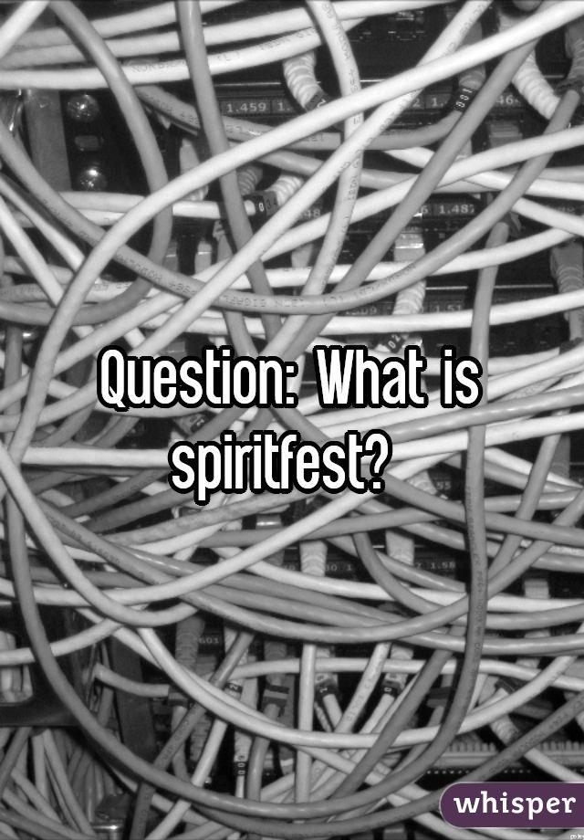 Question: What is spiritfest? 