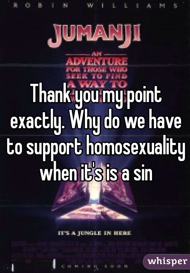 Thank you my point exactly. Why do we have to support homosexuality when it's is a sin 