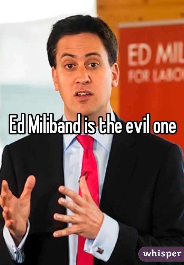 Ed Miliband is the evil one