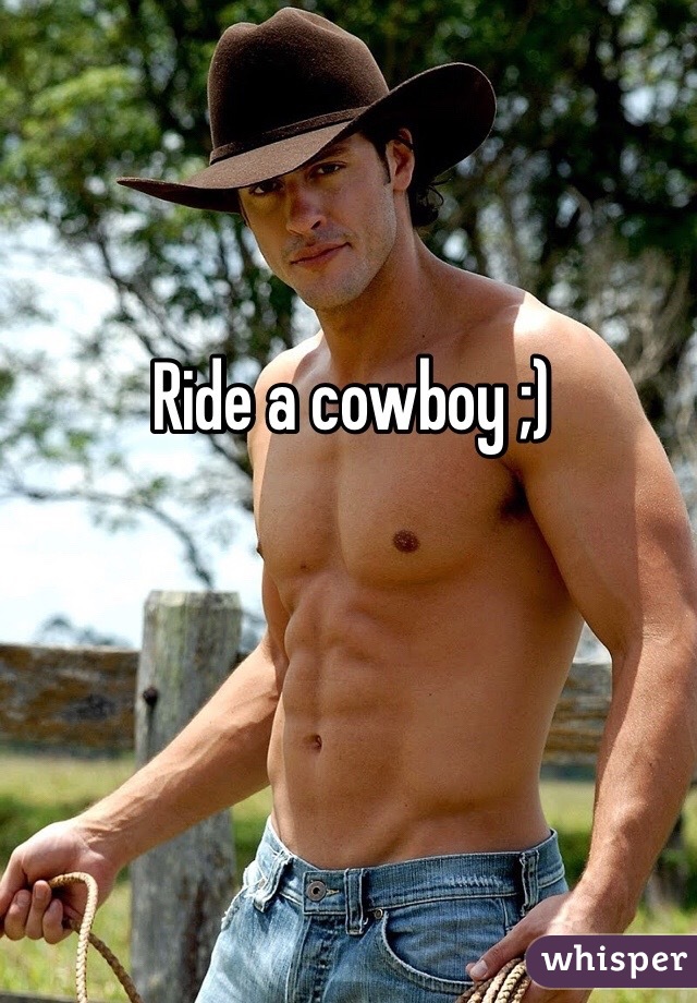 Ride a cowboy ;)
