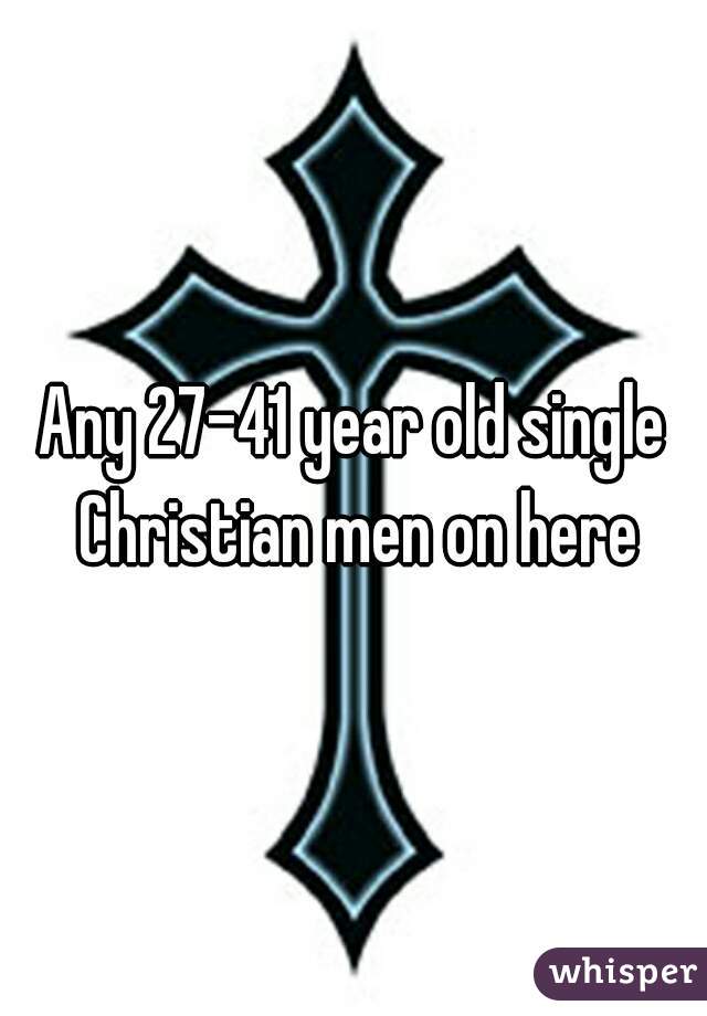 Any 27-41 year old single Christian men on here