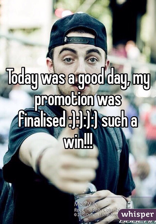 Today was a good day, my promotion was finalised :):):):) such a win!!!