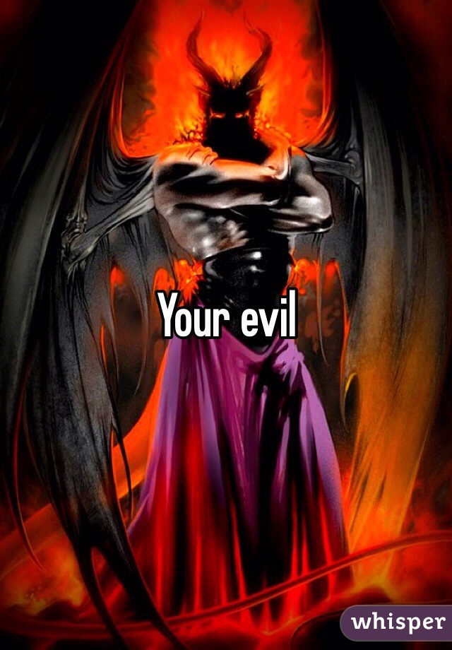 Your evil