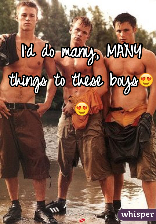 I'd do many, MANY things to these boys😍😍