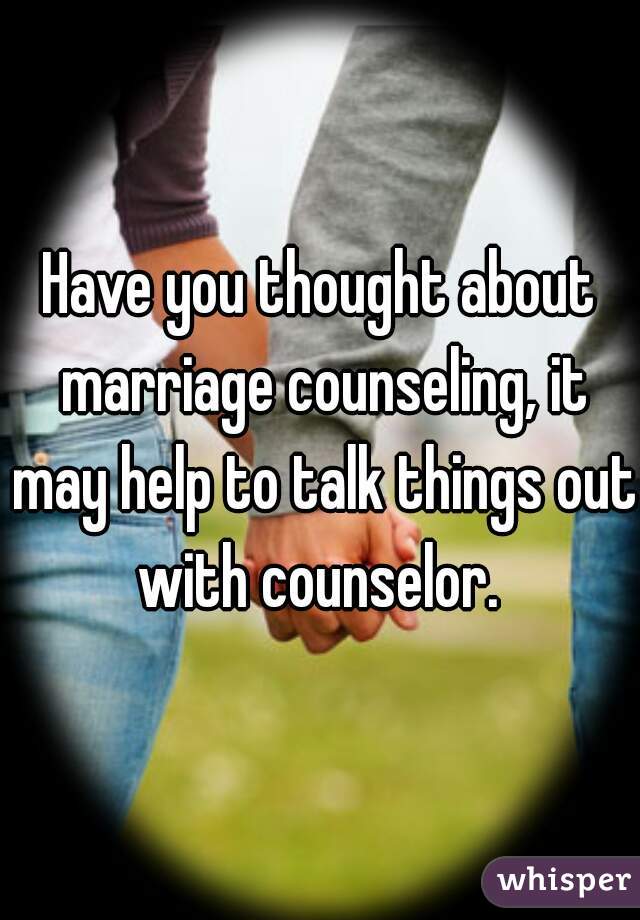 Have you thought about marriage counseling, it may help to talk things out with counselor. 