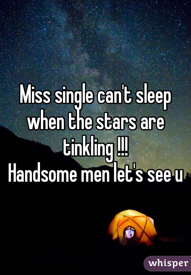 Miss single can't sleep when the stars are tinkling !!!
Handsome men let's see u