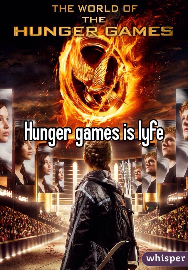 Hunger games is lyfe