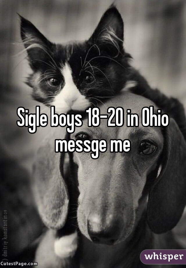 Sigle boys 18-20 in Ohio messge me