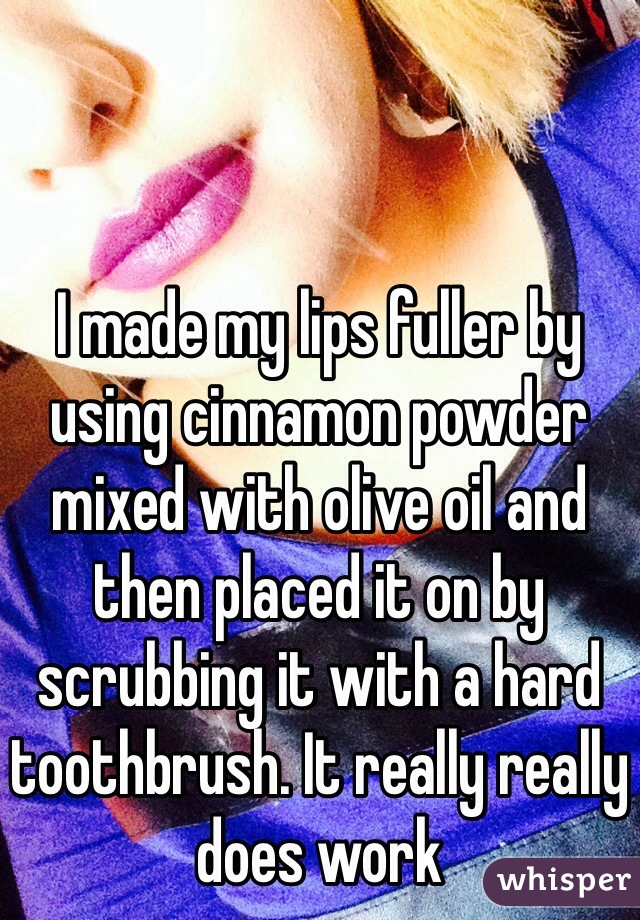 I made my lips fuller by using cinnamon powder mixed with olive oil and then placed it on by scrubbing it with a hard toothbrush. It really really does work 