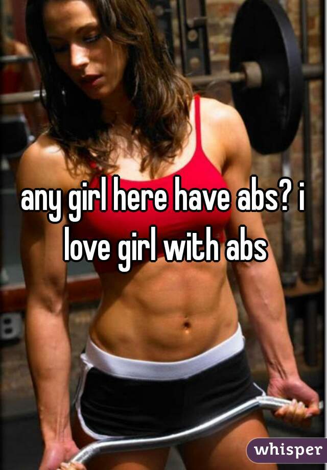 any girl here have abs? i love girl with abs