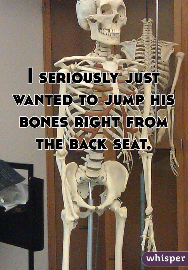 I seriously just wanted to jump his bones right from the back seat. 