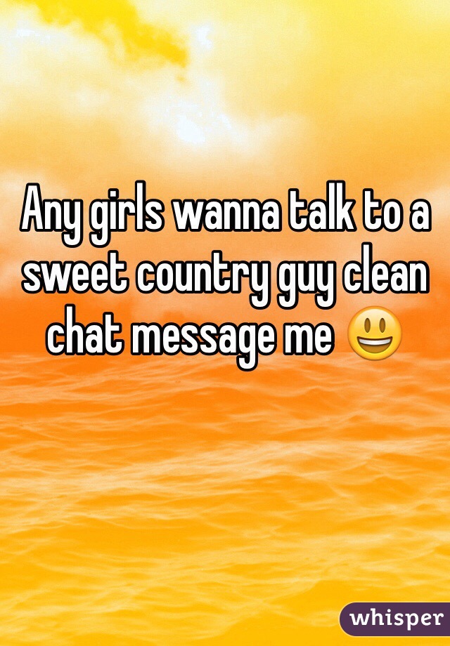 Any girls wanna talk to a sweet country guy clean chat message me 😃