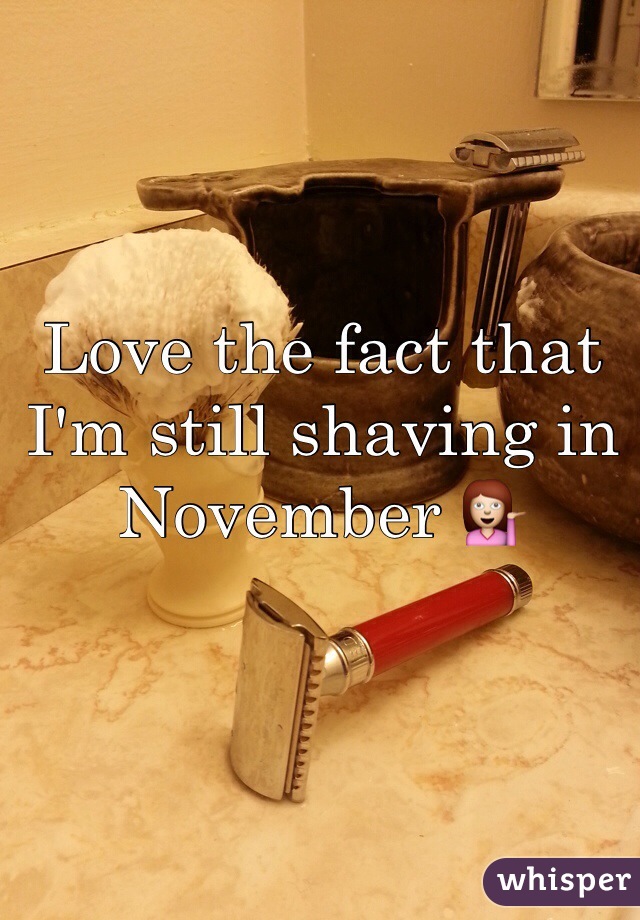 Love the fact that I'm still shaving in November 💁