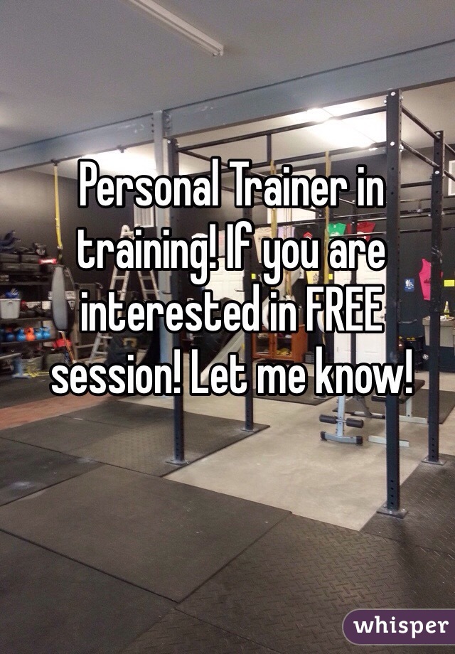 Personal Trainer in training! If you are interested in FREE session! Let me know!