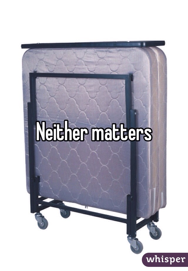 Neither matters 