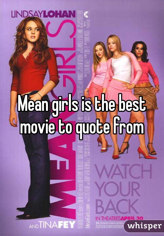 Mean girls is the best movie to quote from