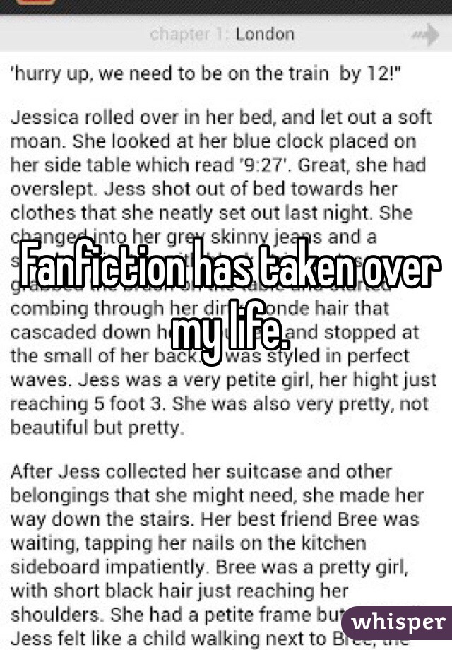Fanfiction has taken over my life. 

