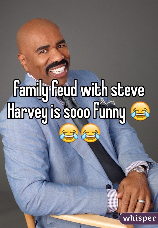 family feud with steve Harvey is sooo funny 😂😂😂