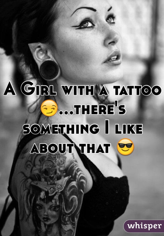 A Girl with a tattoo 😏...there's something I like about that 😎