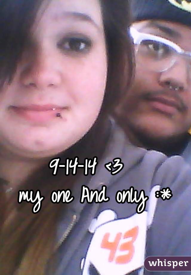 9-14-14 <3  
my one And only :*
 