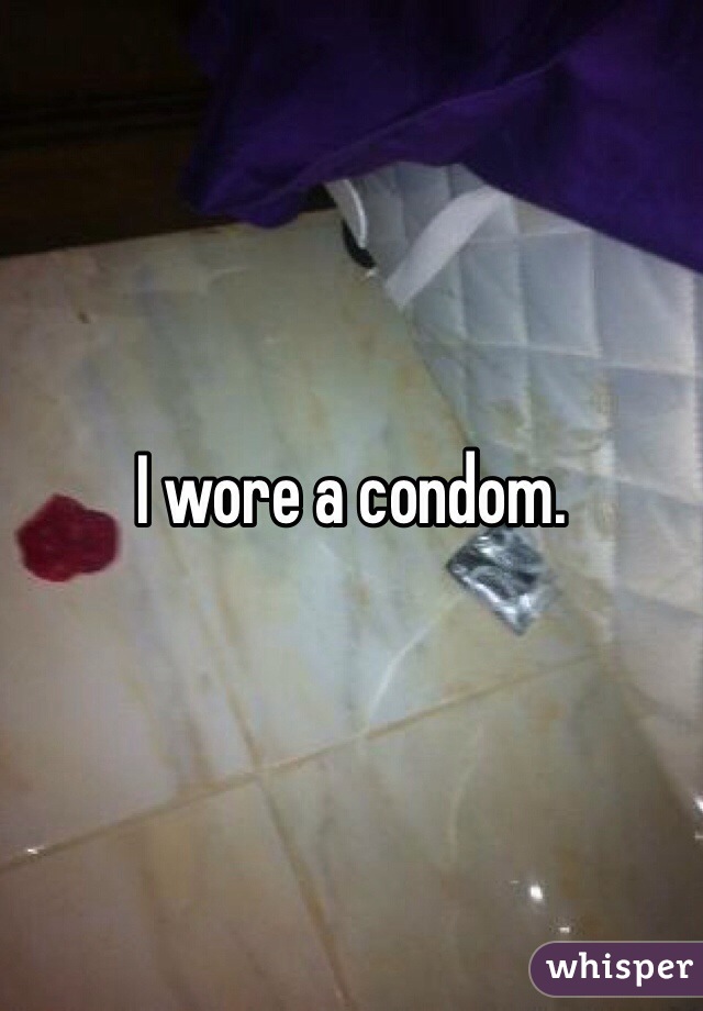 I wore a condom. 