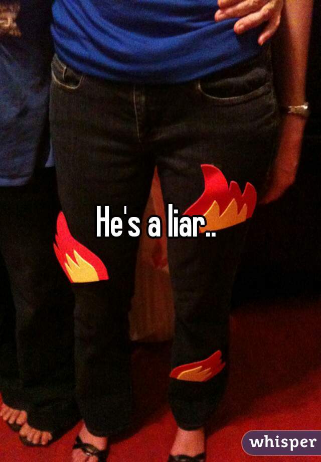 He's a liar.. 