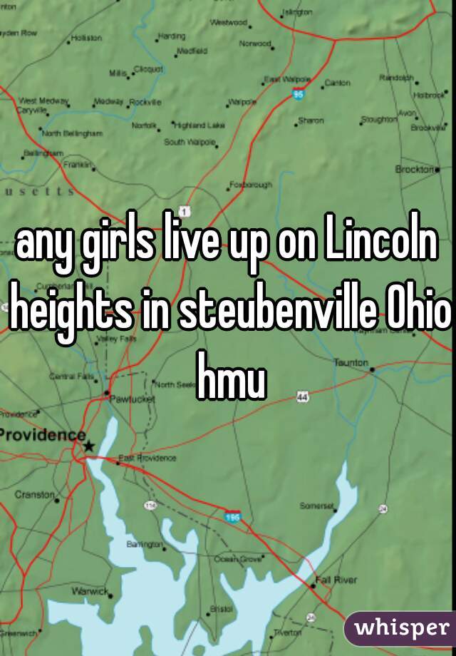 any girls live up on Lincoln heights in steubenville Ohio hmu