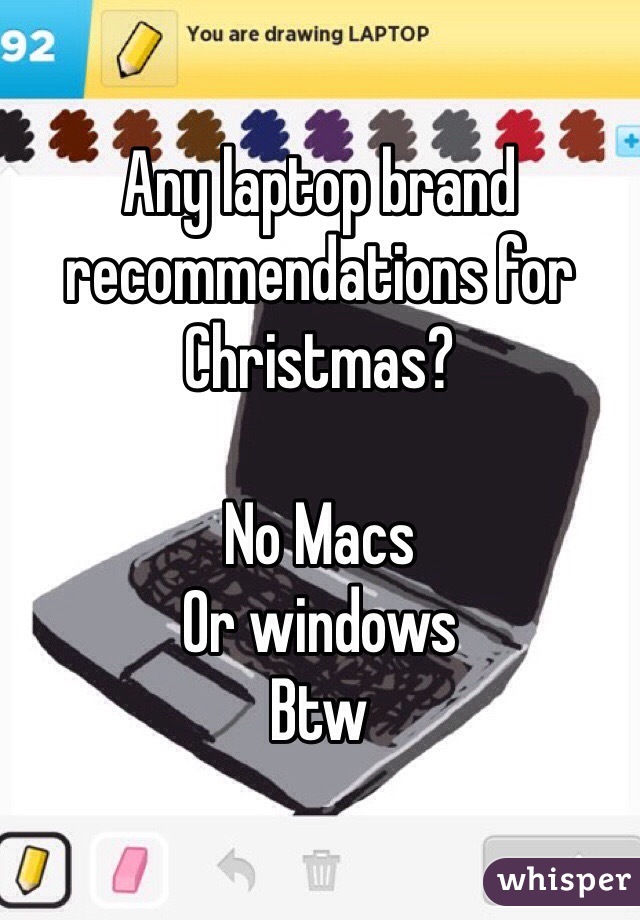 Any laptop brand recommendations for Christmas?

No Macs
Or windows
Btw