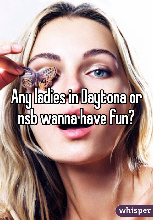 Any ladies in Daytona or nsb wanna have fun?