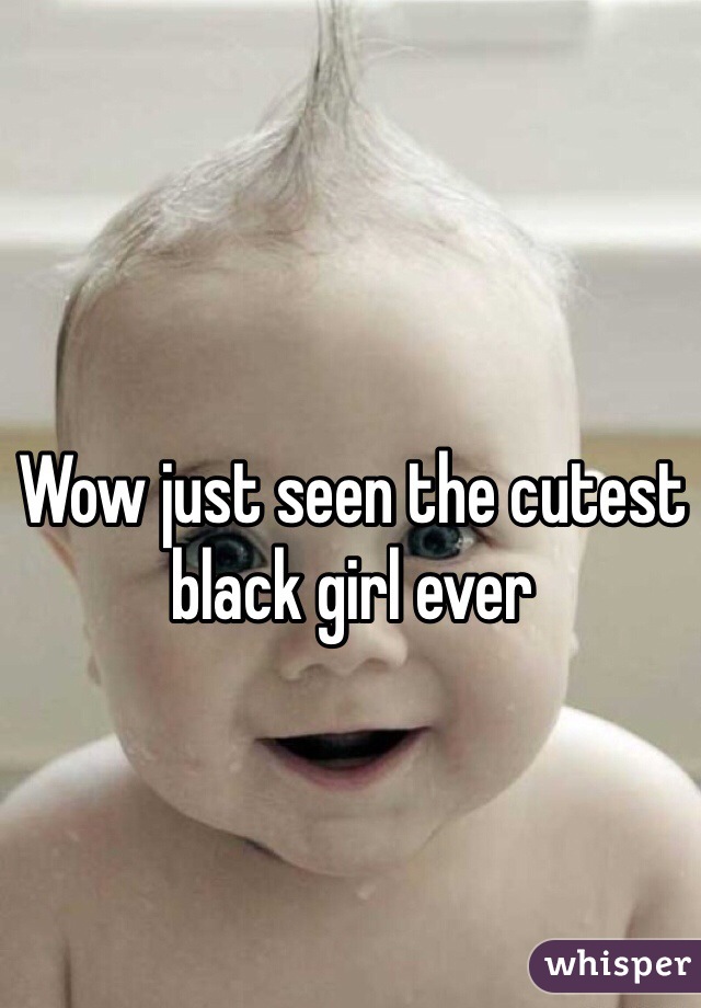 Wow just seen the cutest black girl ever 