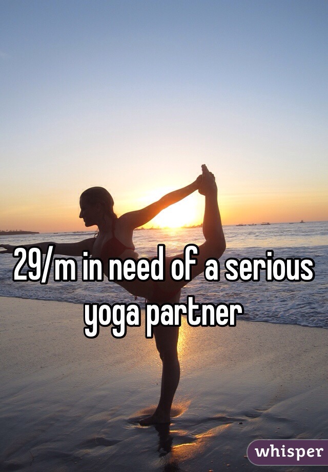 29/m in need of a serious yoga partner 