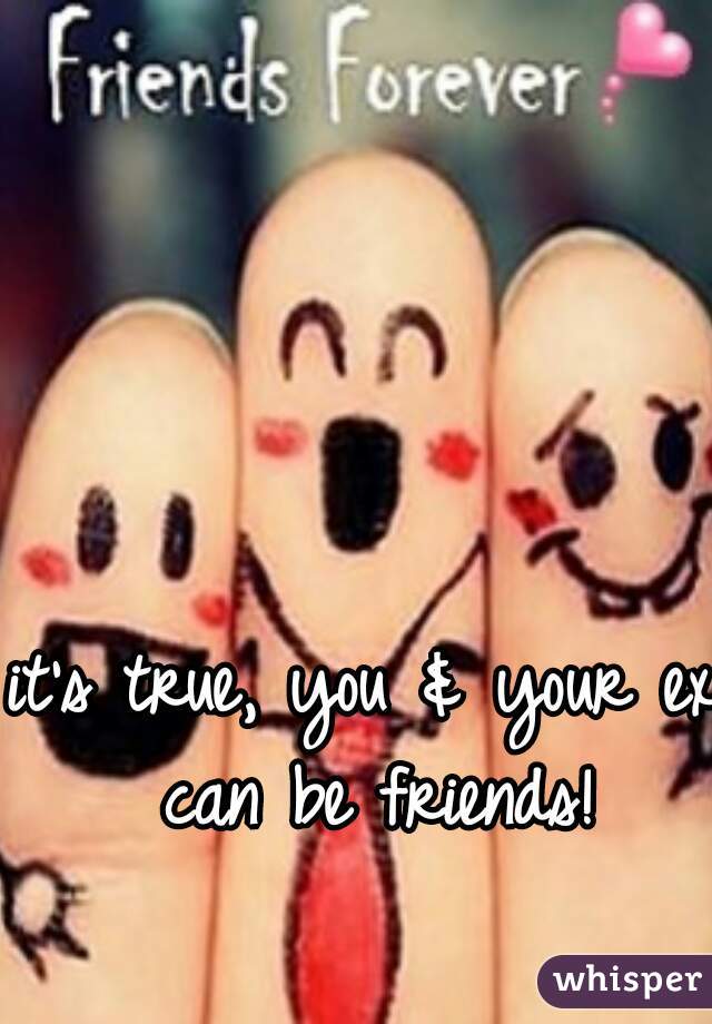 it's true, you & your ex can be friends!