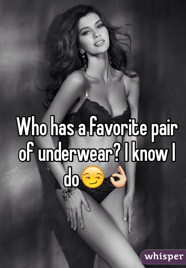 Who has a favorite pair of underwear? I know I do😏👌