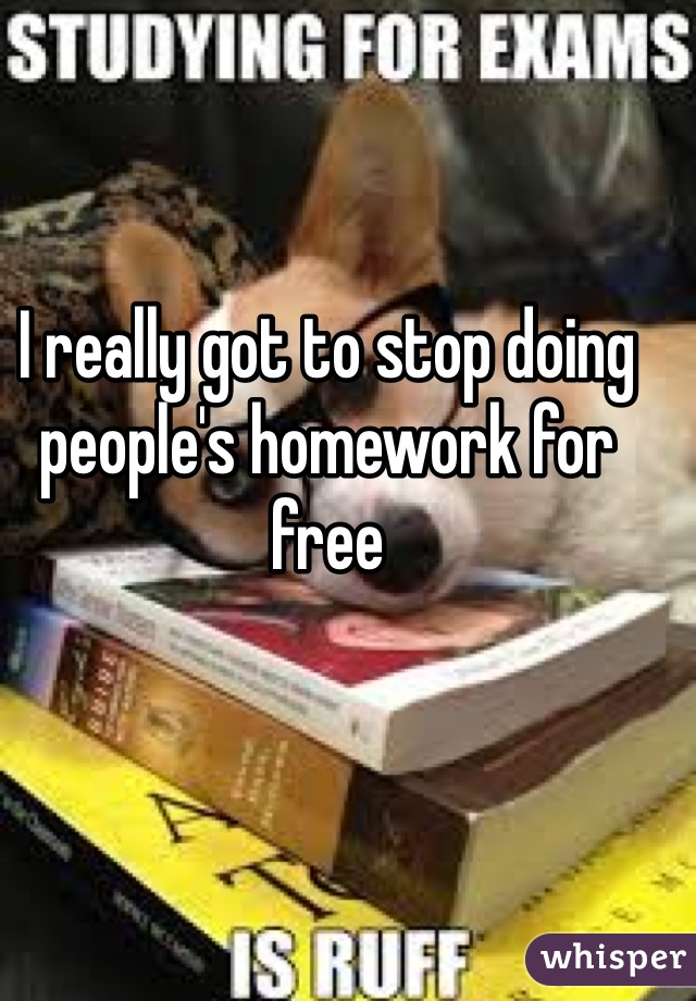 I really got to stop doing people's homework for free 