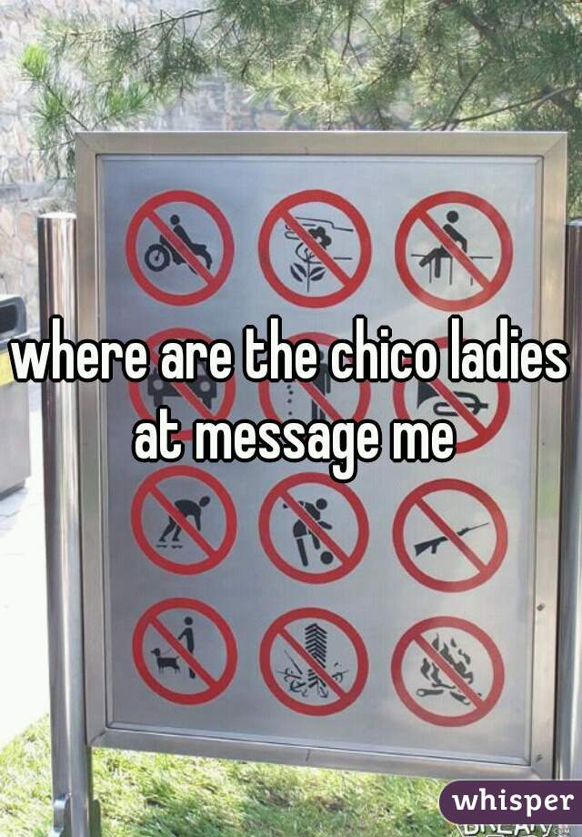 where are the chico ladies at message me