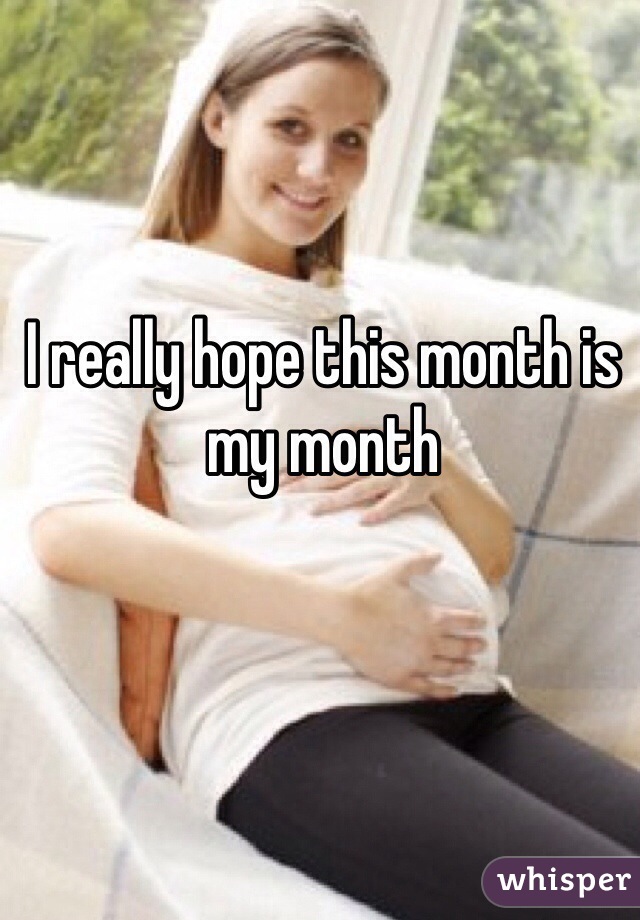 I really hope this month is my month 