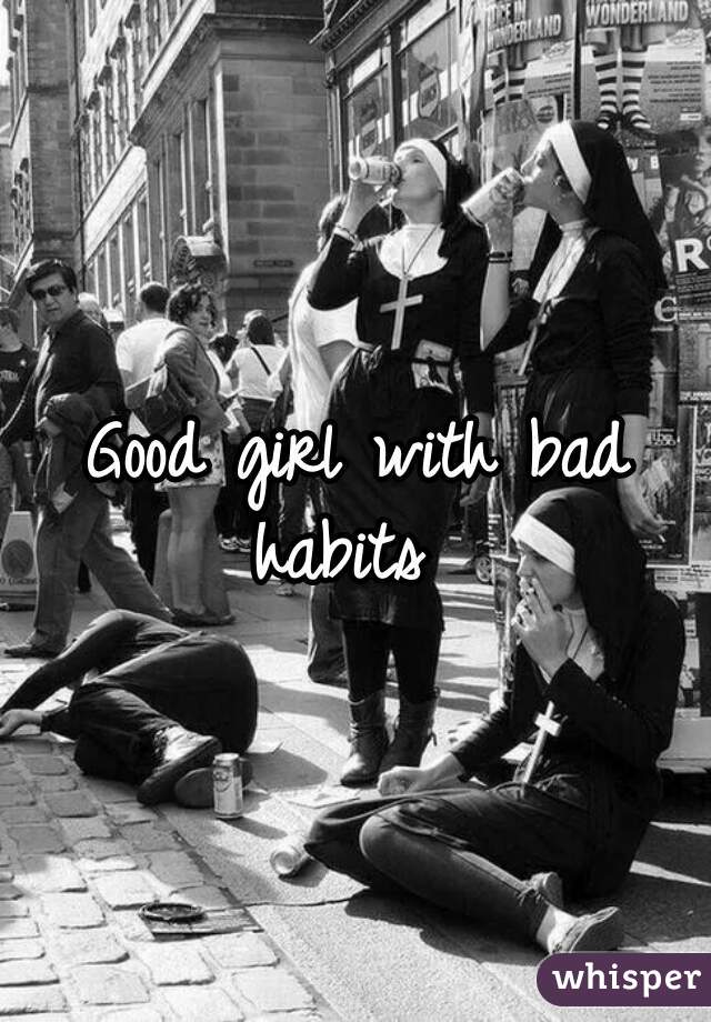 Good girl with bad habits  
