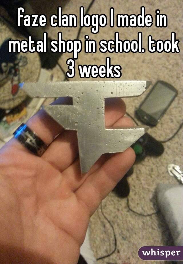 faze clan logo I made in metal shop in school. took 3 weeks