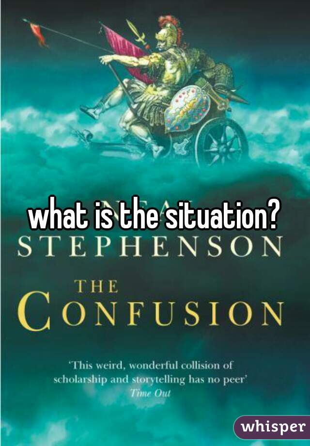 what is the situation?