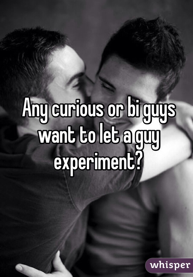 Any curious or bi guys want to let a guy experiment? 